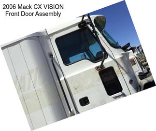 2006 Mack CX VISION Front Door Assembly