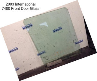 2003 International 7400 Front Door Glass