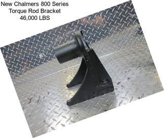 New Chalmers 800 Series Torque Rod Bracket 46,000 LBS