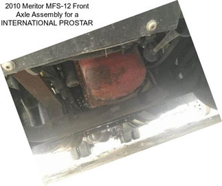 2010 Meritor MFS-12 Front Axle Assembly for a INTERNATIONAL PROSTAR