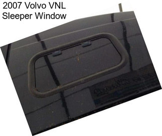 2007 Volvo VNL Sleeper Window