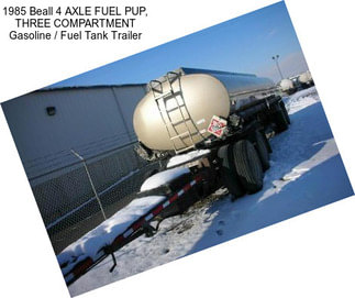 1985 Beall 4 AXLE FUEL PUP, THREE COMPARTMENT Gasoline / Fuel Tank Trailer