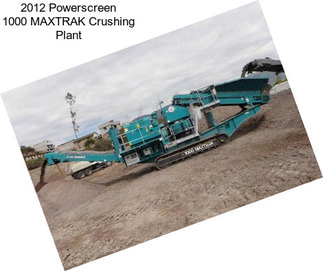 2012 Powerscreen 1000 MAXTRAK Crushing Plant