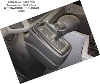 2010 Allison 1000 EVS Transmission Shifter for a INTERNATIONAL DURASTAR (4300)
