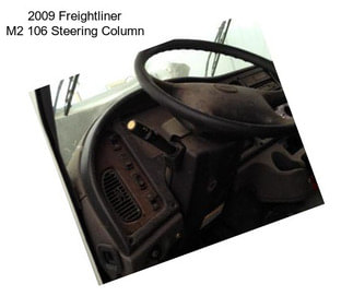 2009 Freightliner M2 106 Steering Column