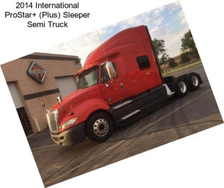 2014 International ProStar+ (Plus) Sleeper Semi Truck