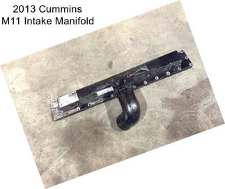 2013 Cummins M11 Intake Manifold