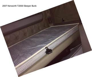 2007 Kenworth T2000 Sleeper Bunk