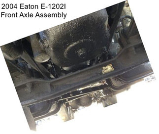 2004 Eaton E-1202I Front Axle Assembly