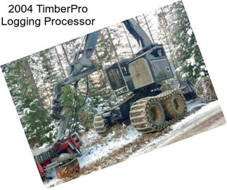 2004 TimberPro Logging Processor