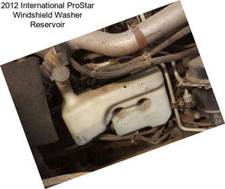 2012 International ProStar Windshield Washer Reservoir