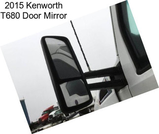 2015 Kenworth T680 Door Mirror