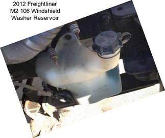 2012 Freightliner M2 106 Windshield Washer Reservoir