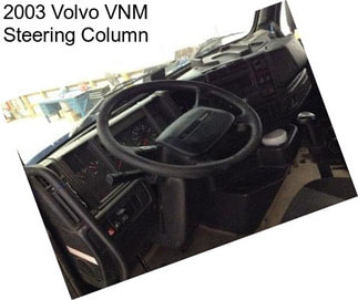 2003 Volvo VNM Steering Column