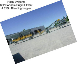 Rock Systems 802 Portable Pugmill Plant & 2 Bin Blending Hopper