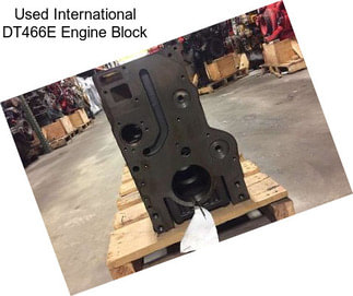 Used International DT466E Engine Block