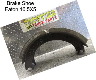 Brake Shoe Eaton 16.5X5