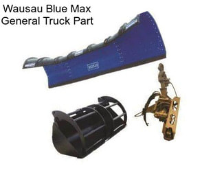 Wausau Blue Max General Truck Part