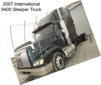 2007 International 9400 Sleeper Truck