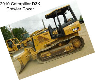 2010 Caterpillar D3K Crawler Dozer