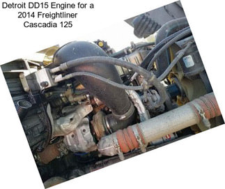Detroit DD15 Engine for a 2014 Freightliner Cascadia 125