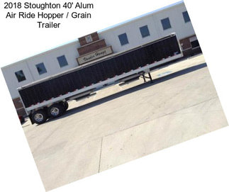 2018 Stoughton 40\' Alum Air Ride Hopper / Grain Trailer