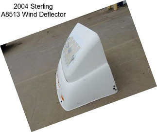 2004 Sterling A8513 Wind Deflector