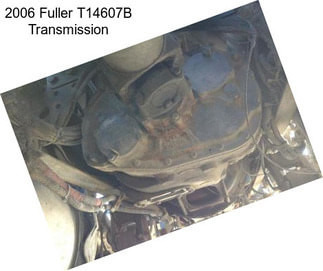 2006 Fuller T14607B Transmission