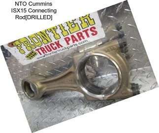 NTO Cummins ISX15 Connecting Rod[DRILLED]