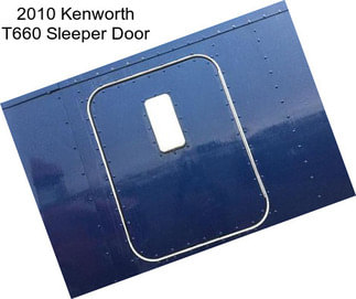 2010 Kenworth T660 Sleeper Door