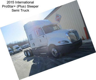 2015 International ProStar+ (Plus) Sleeper Semi Truck