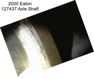 2000 Eaton 127437 Axle Shaft