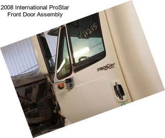 2008 International ProStar Front Door Assembly