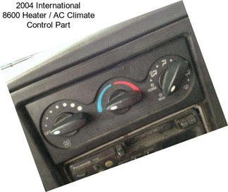 2004 International 8600 Heater / AC Climate Control Part