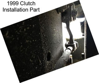 1999 Clutch Installation Part