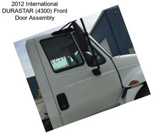2012 International DURASTAR (4300) Front Door Assembly