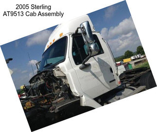 2005 Sterling AT9513 Cab Assembly