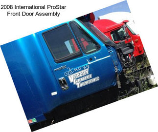 2008 International ProStar Front Door Assembly