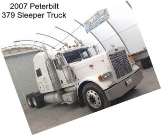 2007 Peterbilt 379 Sleeper Truck