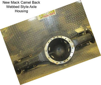 New Mack Camel Back Webbed Style Axle Housing