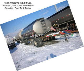 1982 WELDIT 2 AXLE PULL TRAILER , TWO COMPARTMENT Gasoline / Fuel Tank Trailer