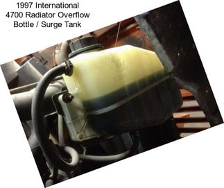 1997 International 4700 Radiator Overflow Bottle / Surge Tank