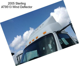 2005 Sterling AT9513 Wind Deflector