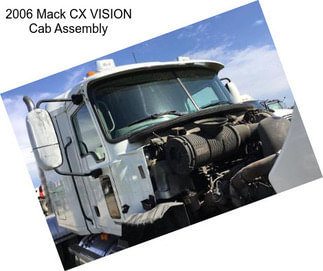 2006 Mack CX VISION Cab Assembly