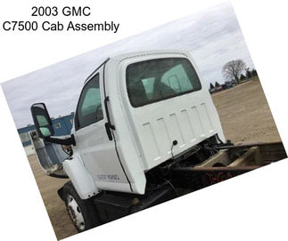 2003 GMC C7500 Cab Assembly