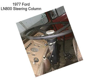 1977 Ford LN800 Steering Column