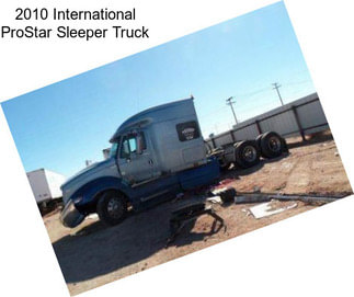 2010 International ProStar Sleeper Truck