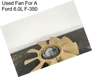 Used Fan For A Ford 6.0L F-350