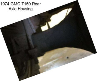 1974 GMC T150 Rear Axle Housing