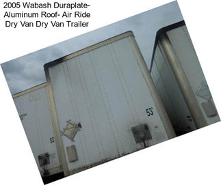 2005 Wabash Duraplate- Aluminum Roof- Air Ride Dry Van Dry Van Trailer